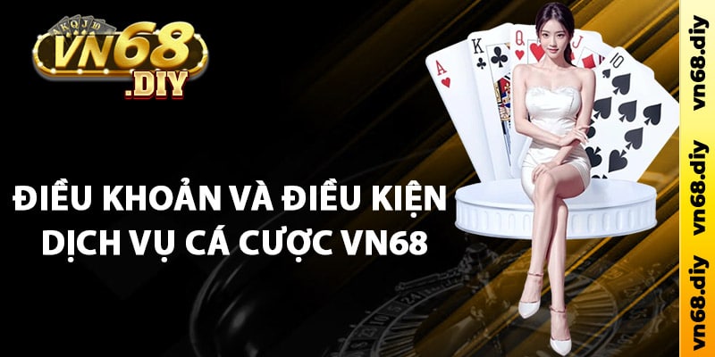 Điều khoản và điều kiện dịch vụ cá cược Vn68