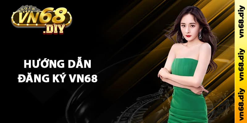 Hướng dẫn đăng ký Vn68