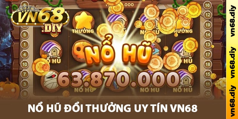 Nổ hũ đổi thưởng uy tín Vn68