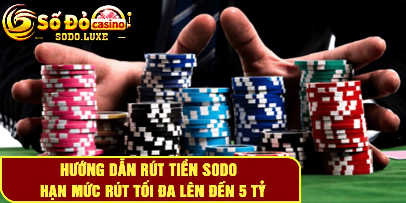 Hướng dẫn rút tiền Sodo - Hạn mức rút tối đa lên đến 5 tỷ