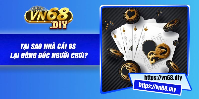 Tại sao nhà cái 8S lại đông đúc người chơi?